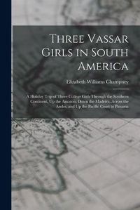 Cover image for Three Vassar Girls in South America