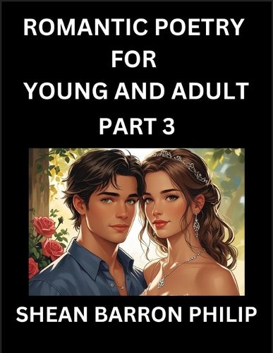 Cover image for Romantic Poetry for Young and Adult (Part 3)- Introduction to Romanticism with Tales Told in Verse, Timeless Love and Loss Poems of Passion & Wonder in an Age of Revolution