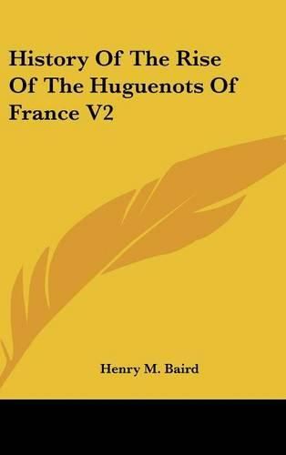 History Of The Rise Of The Huguenots Of France V2