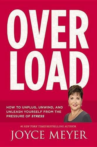 Overload: How to Unplug, Unwind, and Unleash Yourself from the Pressure of Stress