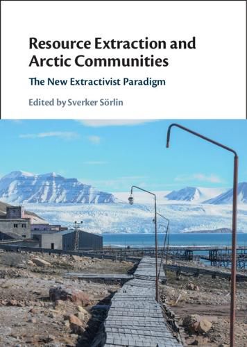 Cover image for Resource Extraction and Arctic Communities: The New Extractivist Paradigm