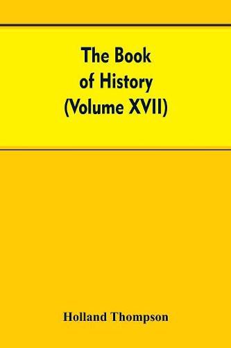 Cover image for The Book of history: The World's greatest war from the outbreak of the war to the Treaty of Versailles With More Than 1,000 (Volume XVII)