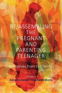 Cover image for Re/Assembling the Pregnant and Parenting Teenager: Narratives from the Field(s)