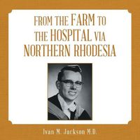 Cover image for From the Farm to the Hospital Via Northern Rhodesia
