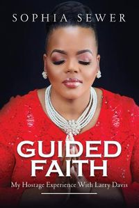 Cover image for Guided Faith: My Hostage Experience With Larry Davis