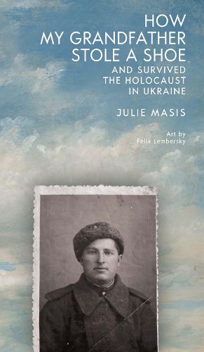 Cover image for How My Grandfather Stole a Shoe (And Survived the Holocaust in Ukraine)