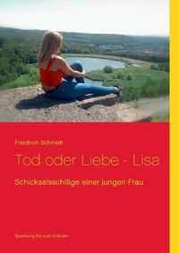 Cover image for Tod oder Liebe - Lisa: Schicksalsschlage einer jungen Frau