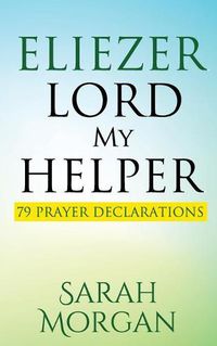 Cover image for Eliezer Lord My Helper: 79 Prayer Declarations