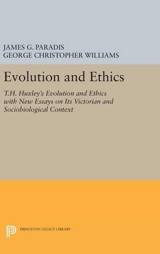 Evolution and Ethics: T.H. Huxley's Evolution and Ethics with New Essays on Its Victorian and Sociobiological Context