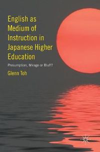 Cover image for English as Medium of Instruction in Japanese Higher Education: Presumption, Mirage or Bluff?