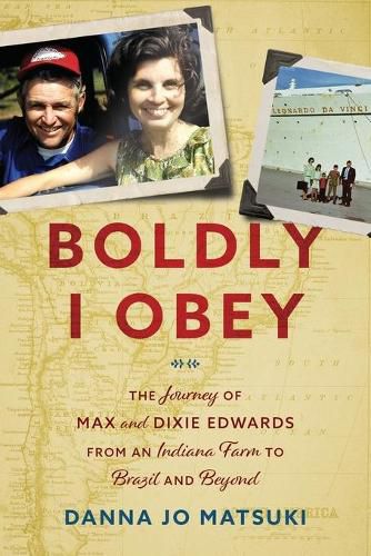 Cover image for Boldly I Obey: The Journey of Max and Dixie Edwards From an Indiana Farm to Brazil and Beyond