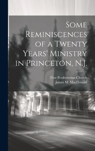 Cover image for Some Reminiscences of a Twenty Years' Ministry in Princeton, N.J.