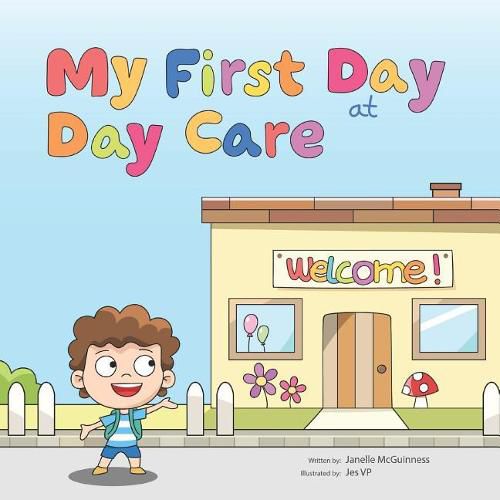 Cover image for My First Day at Day Care: A Fun, Colorful Children's Picture Book about Starting Day Care