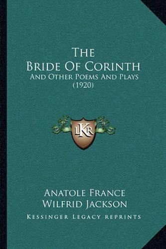 The Bride of Corinth: And Other Poems and Plays (1920)