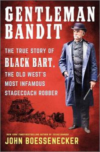 Cover image for Gentleman Bandit: The True Story of Black Bart, the Old West's Most Infamous Stagecoach Robber