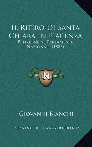 Il Ritiro Di Santa Chiara in Piacenza: Petizione Al Parlamento Nazionale (1885)