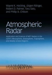 Cover image for Atmospheric Radar: Application and Science of MST Radars in the Earth's Mesosphere, Stratosphere, Troposphere, and Weakly Ionized Regions