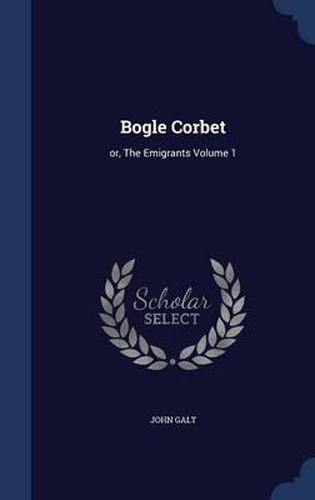 Cover image for Bogle Corbet: Or, the Emigrants Volume 1