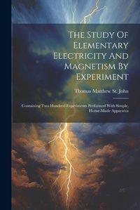 Cover image for The Study Of Elementary Electricity And Magnetism By Experiment