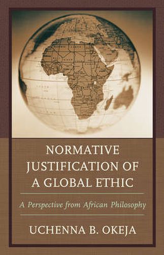 Cover image for Normative Justification of a Global Ethic: A Perspective from African Philosophy