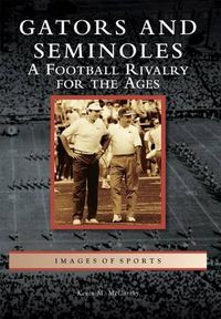 Cover image for Gators and Seminoles: A Football Rivalry for the Ages