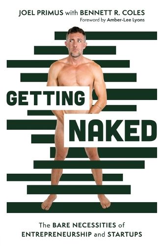 Cover image for Getting Naked: The Bare Necessities of Entrepreneurship and Startups