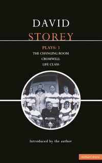 Cover image for Storey Plays: 3: Changing Room; Cromwell; Life Class