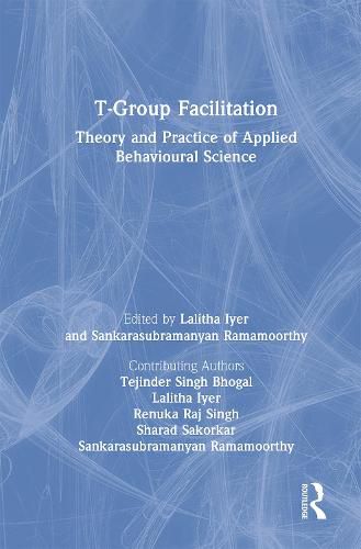 Cover image for T-Group Facilitation: Theory and Practice of Applied Behavioural Science