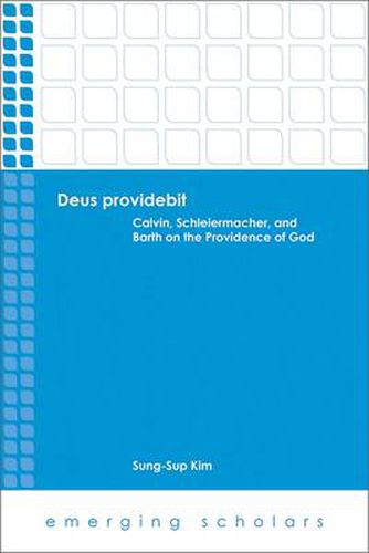 Cover image for Deus providebit: Calvin, Schleiermacher, and Barth on the Providence of God