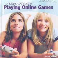 Cover image for A Smart Kid's Guide to Playing Online Games