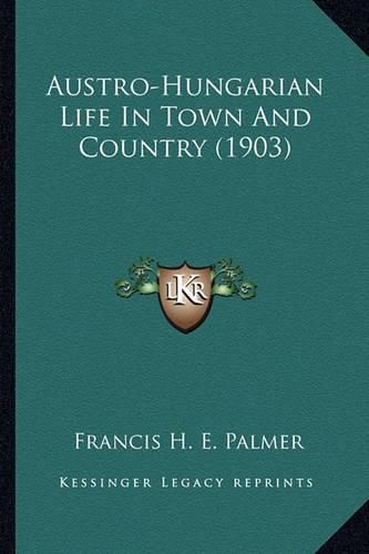 Cover image for Austro-Hungarian Life in Town and Country (1903)