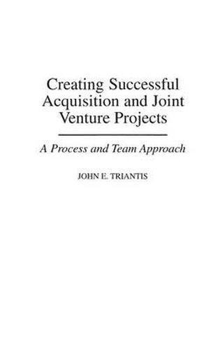Cover image for Creating Successful Acquisition and Joint Venture Projects: A Process and Team Approach