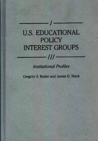 Cover image for U.S. Educational Policy Interest Groups: Institutional Profiles