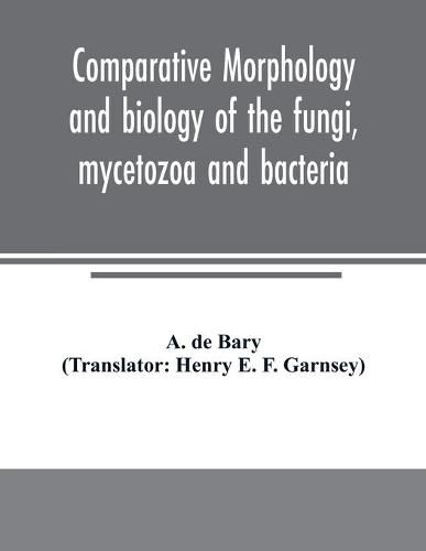 Cover image for Comparative morphology and biology of the fungi, mycetozoa and bacteria