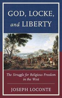 Cover image for God, Locke, and Liberty: The Struggle for Religious Freedom in the West