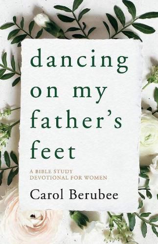 Cover image for Dancing on My Father's Feet: A Bible Study Devotional for Women