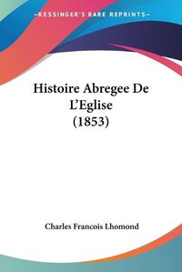 Cover image for Histoire Abregee de L'Eglise (1853)