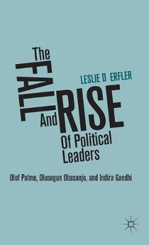 Cover image for The Fall and Rise of Political Leaders: Olof Palme, Olusegun Obasanjo, and Indira Gandhi