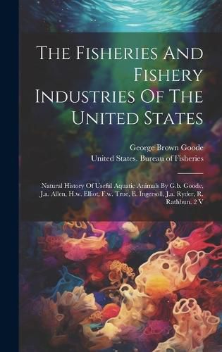 Cover image for The Fisheries And Fishery Industries Of The United States