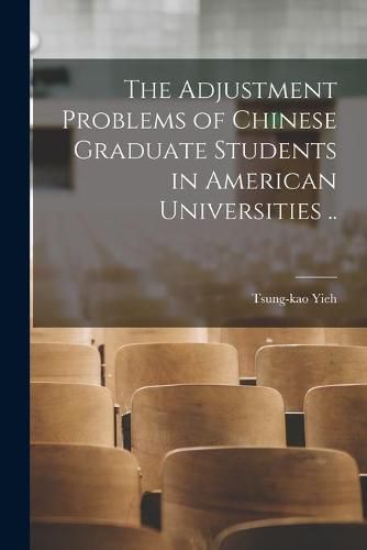 Cover image for The Adjustment Problems of Chinese Graduate Students in American Universities ..