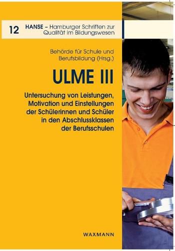 Cover image for Ulme III: Untersuchung von Leistungen, Motivation und Einstellungen der Schulerinnen und Schuler in den Abschlussklassen der Berufsschulen