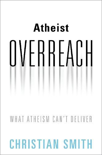 Atheist Overreach: What Atheism Can't Deliver