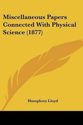 Cover image for Miscellaneous Papers Connected with Physical Science (1877)