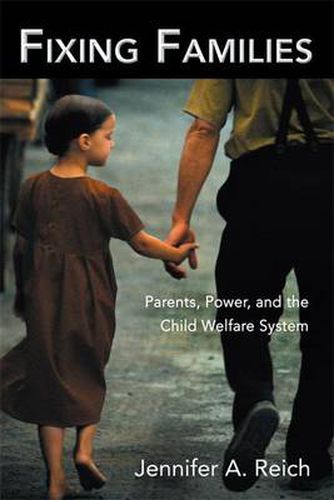 Cover image for Fixing Families: Parents, Power, and the Child Welfare System