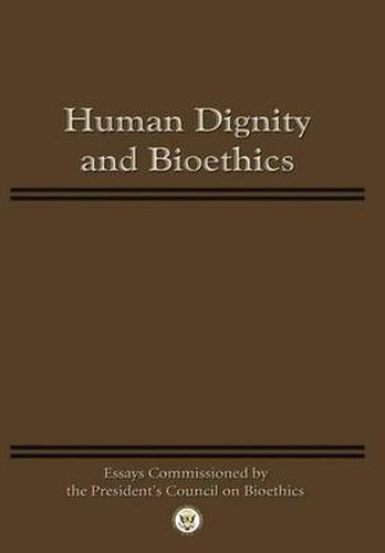 Cover image for Human Dignity and Bioethics: Essays Commissioned by the President's Council On Bioethics