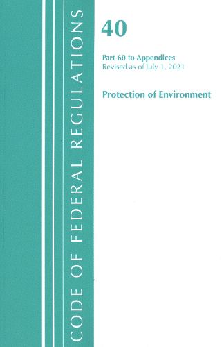 Cover image for Code of Federal Regulations, Title 40 Protection of the Environment 60 (Appendices), Revised as of July 1, 2021