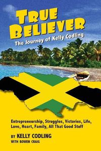 Cover image for True Believer: The Journey of Kelly Codling