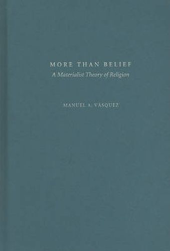 Cover image for More Than Belief: A Materialist Theory of Religion