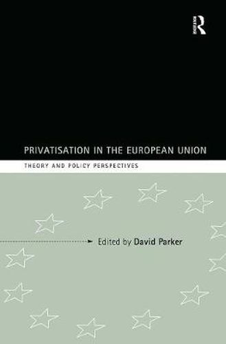 Cover image for Privatization in the European Union: Theory and Policy Perspectives