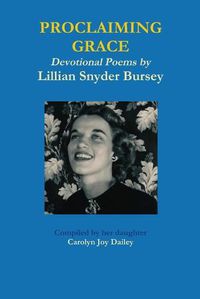 Cover image for Proclaiming Grace - Devotional Poems by Lillian Snyder Bursey